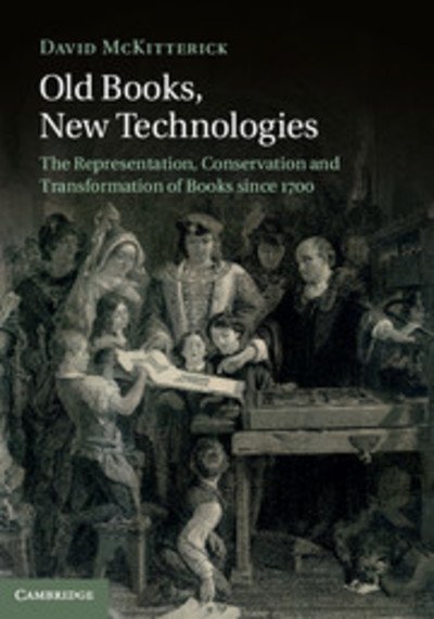 Cover for McKitterick, David (University of Cambridge) · Old Books, New Technologies: The Representation, Conservation and Transformation of Books since 1700 (Gebundenes Buch) (2013)