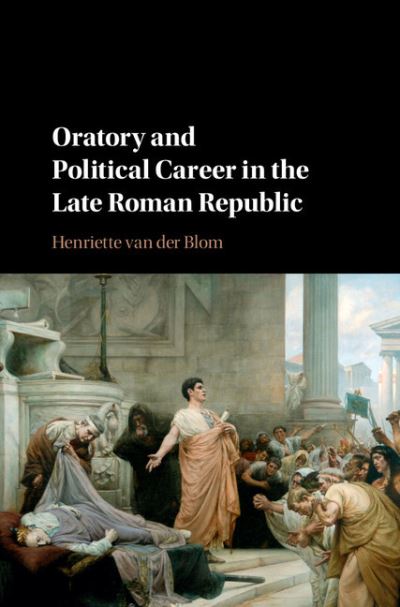 Cover for Van Der Blom, Henriette (University of Birmingham) · Oratory and Political Career in the Late Roman Republic (Hardcover Book) (2016)