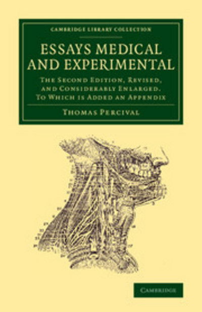 Cover for Thomas Percival · Essays Medical and Experimental: The Second Edition, Revised, and Considerably Enlarged. To Which Is Added an Appendix - Cambridge Library Collection - History of Medicine (Paperback Book) [2 Rev edition] (2014)