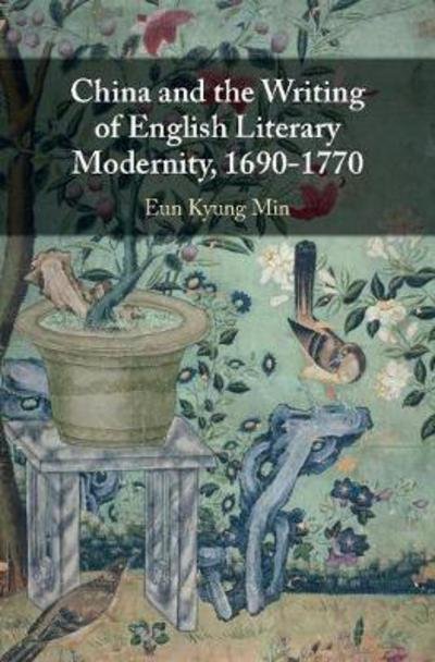 Cover for Min, Eun Kyung (Seoul National University) · China and the Writing of English Literary Modernity, 1690–1770 (Hardcover Book) (2018)