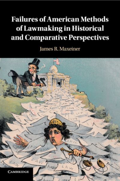 Cover for Maxeiner, James R. (University of Baltimore) · Failures of American Methods of Lawmaking in Historical and Comparative Perspectives (Paperback Book) (2019)