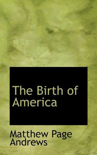 Cover for Matthew Page Andrews · The Birth of America (Paperback Book) (2009)