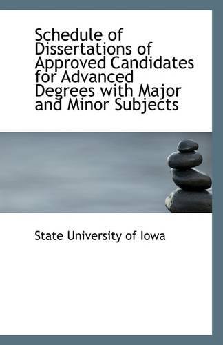 Schedule of Dissertations of Approved Candidates for Advanced Degrees with Major and Minor Subjects - State University of Iowa - Books - BiblioLife - 9781113300935 - July 17, 2009