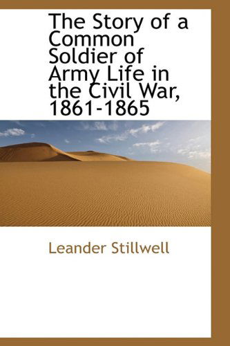 Cover for Leander Stillwell · The Story of a Common Soldier of Army Life in the Civil War, 1861-1865 (Hardcover Book) (2009)