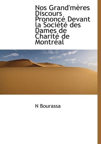Cover for N Bourassa · Nos Grand'mères Discours Prononcé Devant La Société Des Dames De Charité De Montréal (Hardcover Book) [French edition] (2009)