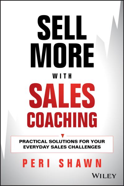 Cover for Peri Shawn · Sell More With Sales Coaching: Practical Solutions for Your Everyday Sales Challenges (Hardcover Book) (2013)