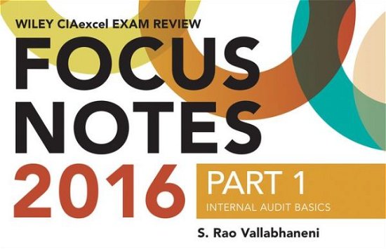 Cover for S. Rao Vallabhaneni · Wiley CIAexcel Exam Review 2016 Focus Notes: Part 1, Internal Audit Basics - Wiley CIA Exam Review Series (Paperback Book) (2016)