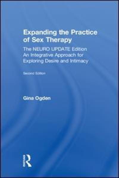 Cover for Ogden, Gina (private practice, Massachusetts, USA) · Expanding the Practice of Sex Therapy: The Neuro Update Edition—An Integrative Approach for Exploring Desire and Intimacy (Gebundenes Buch) (2018)