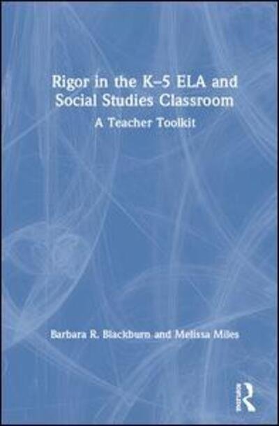 Cover for Blackburn, Barbara R. (Blackburn Consulting Group, USA) · Rigor in the K–5 ELA and Social Studies Classroom: A Teacher Toolkit (Innbunden bok) (2019)