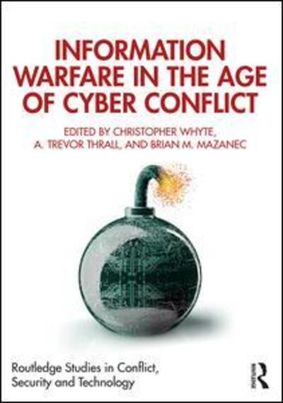 Information Warfare in the Age of Cyber Conflict - Routledge Studies in Conflict, Security and Technology -  - Livros - Taylor & Francis Ltd - 9781138600935 - 29 de julho de 2020