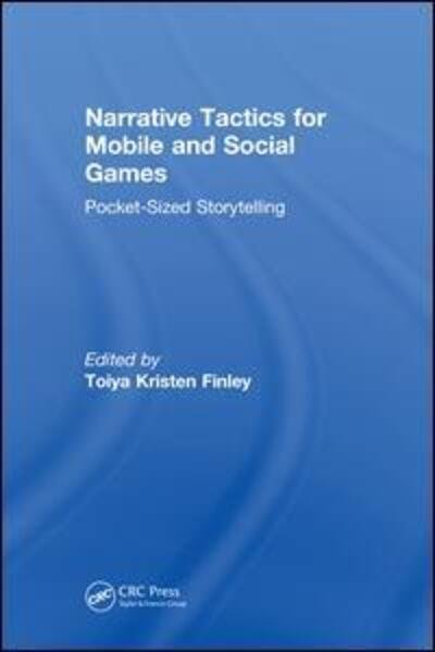 Cover for Toiya Kristen Finley · Narrative Tactics for Mobile and Social Games: Pocket-Sized Storytelling (Gebundenes Buch) (2018)