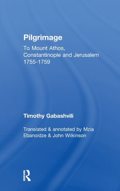 Cover for Mzia Ebanoidze · Pilgrimage: Timothy Gabashvili's Travels to Mount Athos, Constantinople and Jerusalem, 1755-1759 - Caucasus World (Pocketbok) (2016)