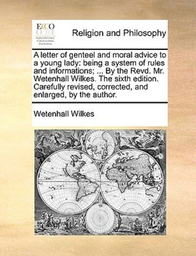 Cover for Wetenhall Wilkes · A Letter of Genteel and Moral Advice to a Young Lady: Being a System of Rules and Informations; ... by the Revd. Mr. Wetenhall Wilkes. the Sixth Edition (Taschenbuch) (2010)