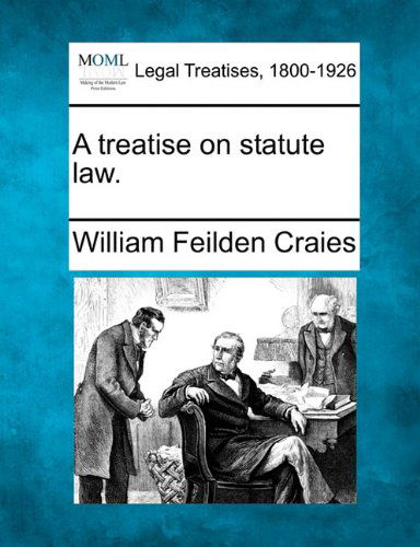 Cover for William Feilden Craies · A Treatise on Statute Law. (Paperback Book) (2010)