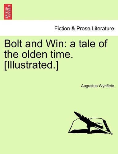 Cover for Augustus Wynflete · Bolt and Win: a Tale of the Olden Time. [illustrated.] (Taschenbuch) (2011)