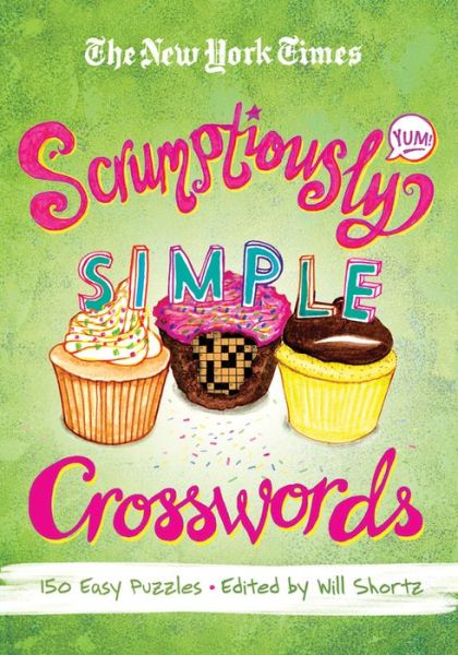 Cover for Will Shortz · The New York Times Scrumptiously Simple Crosswords: 150 Easy Puzzles (Paperback Book) (2012)