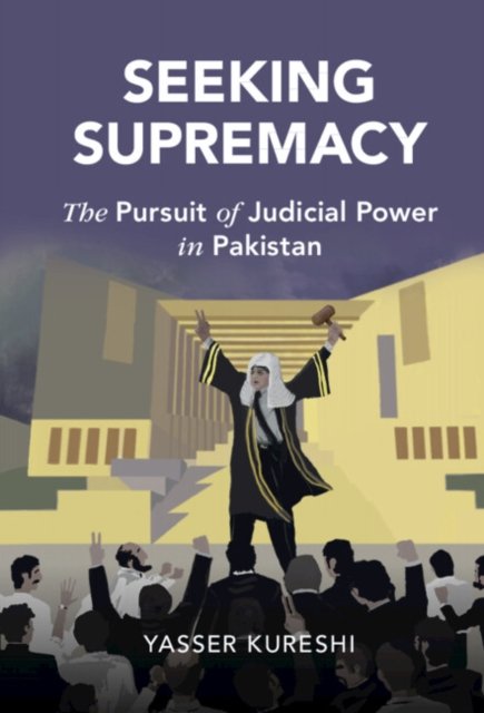 Cover for Kureshi, Yasser (University of Oxford) · Seeking Supremacy: The Pursuit of Judicial Power in Pakistan - Cambridge Studies in Law and Society (Hardcover bog) (2022)