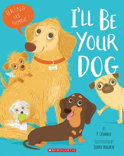 I'll Be Your Dog - P. Crumble - Livros - Scholastic Inc. - 9781338789935 - 5 de abril de 2022