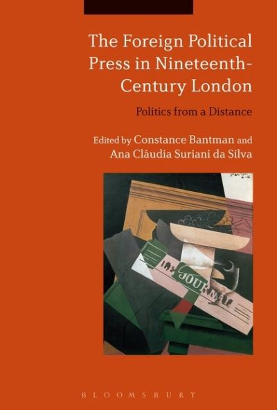 Cover for Bantman Constance · The Foreign Political Press in Nineteenth-Century London: Politics from a Distance (Paperback Book) (2019)