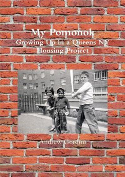 My Pomonok: Growing Up in a Queens Ny Housing Project - Andrew Gordon - Książki - Lulu.com - 9781365378935 - 9 sierpnia 2016