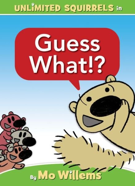 Guess What!? (an Unlimited Squirrels Book) - Mo Willems - Books - Hyperion Books for Children - 9781368070935 - October 5, 2021