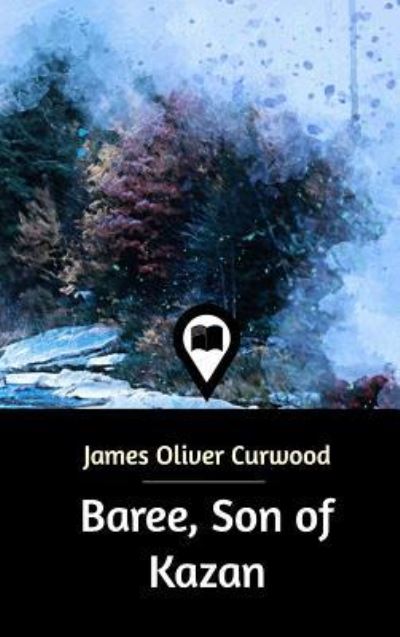 Cover for James Oliver Curwood · Baree, Son of Kazan (Hardcover Book) (2019)