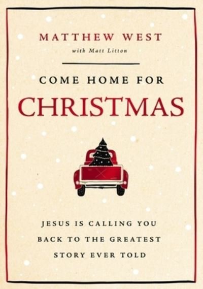 Cover for Matthew West · Come Home for Christmas: Jesus Is Calling You Back to the Greatest Story Ever Told (Gebundenes Buch) (2024)