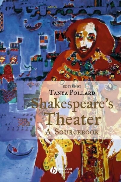 Shakespeare's Theater: A Sourcebook - T Pollard - Bøger - John Wiley and Sons Ltd - 9781405111935 - 3. december 2003