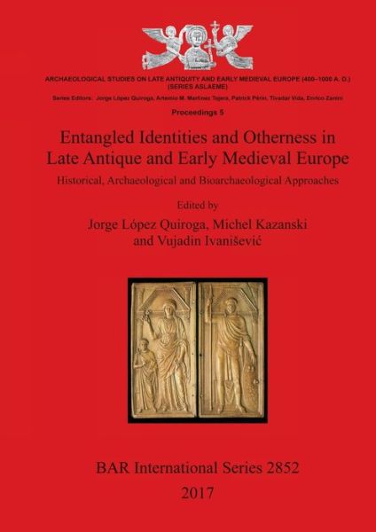 Entangled Identities and Otherness in Late Antique and Early Medieval Europe: Historical, Archaeological and Bioarchaeological Approaches - British Archaeological Reports International Series - - Books - BAR Publishing - 9781407315935 - March 29, 2017