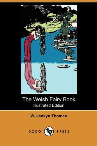 Cover for W. Jenkyn Thomas · The Welsh Fairy Book (Illustrated Edition) (Dodo Press) (Paperback Book) [Illustrated edition] (2010)