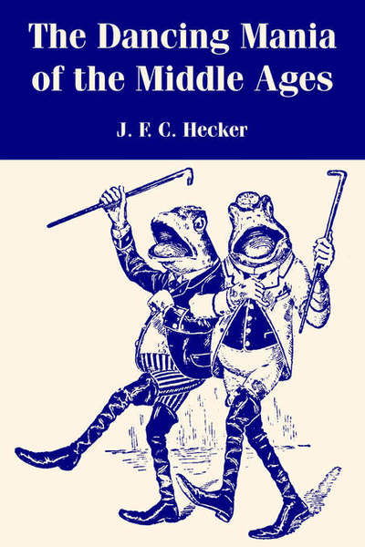 Cover for J F C Hecker · The Dancing Mania of the Middle Ages (Paperback Bog) (2004)