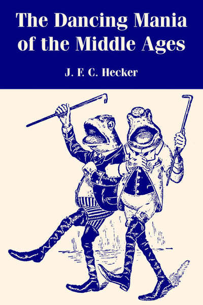 Cover for J F C Hecker · The Dancing Mania of the Middle Ages (Pocketbok) (2004)