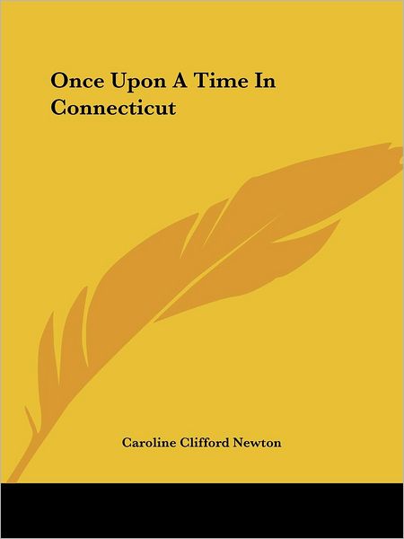Cover for Caroline Clifford Newton · Once Upon a Time in Connecticut (Paperback Book) (2004)