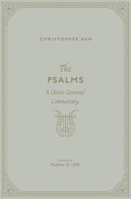 Cover for Christopher Ash · The Psalms: A Christ-Centered Commentary (Volume 3, Psalms 51–100) (Gebundenes Buch) (2024)