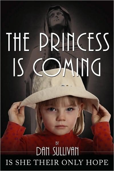 The Princess is Coming: is She Their Only Hope - Dan Sullivan - Kirjat - AuthorHouse - 9781434368935 - torstai 10. huhtikuuta 2008