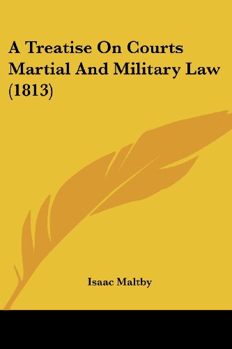 Cover for Isaac Maltby · A Treatise on Courts Martial and Military Law (1813) (Paperback Book) (2008)