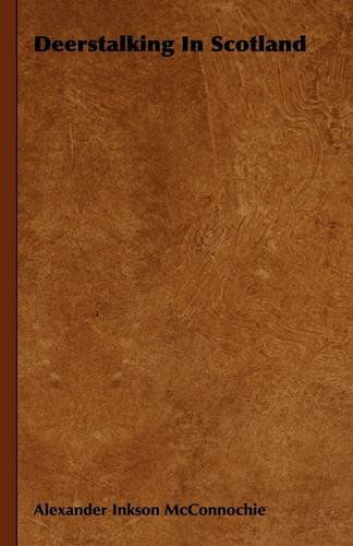 Deerstalking in Scotland - Alexander Inkson Mcconnochie - Books - Foreman Press - 9781444651935 - September 14, 2009