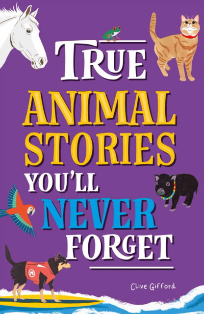 Cover for Clive Gifford · True Stories You'll Never Forget: True Animal Stories - True Stories You'll Never Forget (Pocketbok) (2025)