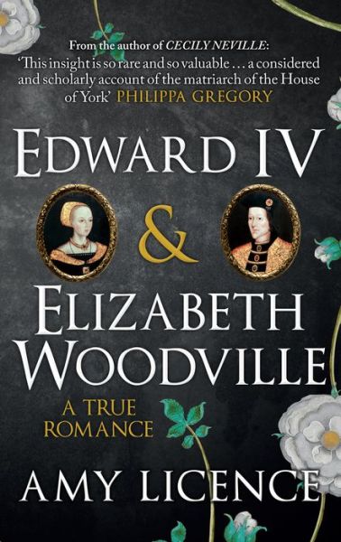 Cover for Amy Licence · Edward IV &amp; Elizabeth Woodville: A True Romance (Paperback Book) (2016)