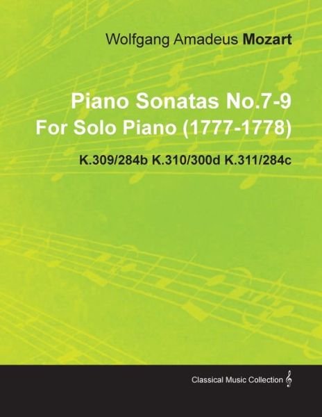 Cover for Wolfgang Amadeus Mozart · Piano Sonatas No.7-9 by Wolfgang Amadeus Mozart for Solo Piano (1777-1778) K.309/284b K.310/300d K.311/284c (Paperback Bog) (2010)