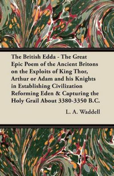 Cover for L a Waddell · The British Edda - the Great Epic Poem of the Ancient Britons on the Exploits of King Thor, Arthur or Adam and His Knights in Establishing Civilization Re (Paperback Book) (2012)