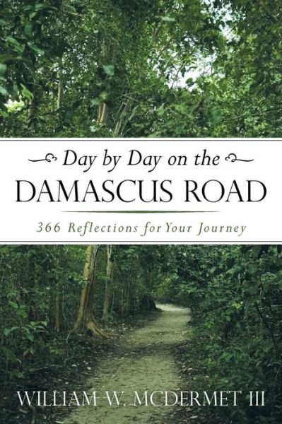Cover for Mcdermet, William W, III · Day by Day on the Damascus Road: 366 Reflections for Your Journey (Paperback Book) (2013)