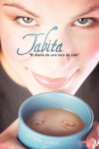 Cover for Sotelo Octavia Sotelo · Tabita &quot; El Diario De Una Taza De Cafe&quot; (Gebundenes Buch) [Spanish edition] (2010)