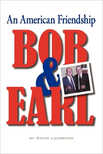 Bob & Earl: an American Friendship - David Lawrence - Books - iUniverse - 9781450278935 - December 8, 2010