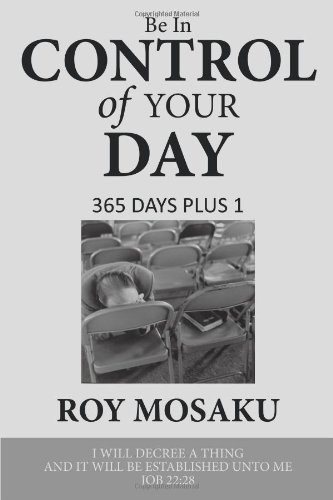 Roy Mosaku · Be in Control of Your Day: 365 Days Plus 1 (Paperback Book) (2010)