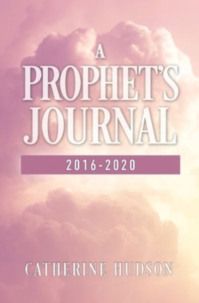 Cover for Catherine Hudson · A Prophet's Journal 2016-2020 (Paperback Book) (2020)