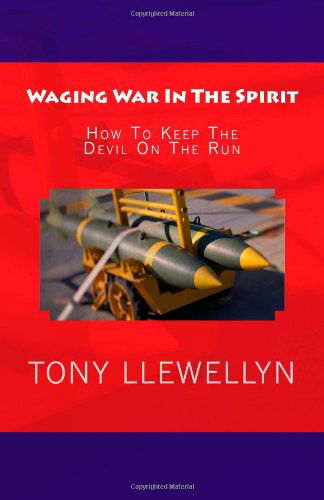 Cover for Tony Llewellyn · Waging War in the Spirit: How to Keep the Devil on the Run (Paperback Book) (2011)
