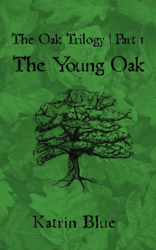 Cover for Katrin Blue · The Oak Trilogy: Part 1. the Young Oak (Taschenbuch) (2012)