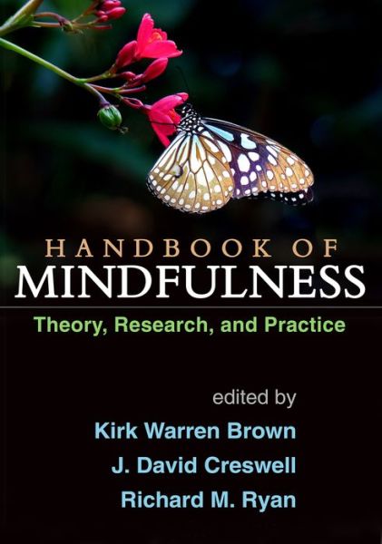 Handbook of Mindfulness, First Edition: Theory, Research, and Practice - Kirk Warren Brown - Bøger - Guilford Publications - 9781462525935 - 19. januar 2016