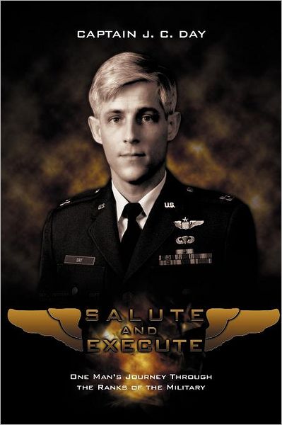 Cover for Captain J. Day · Salute and Execute: One Man's Journey Through the Ranks of the Military (Paperback Book) (2011)